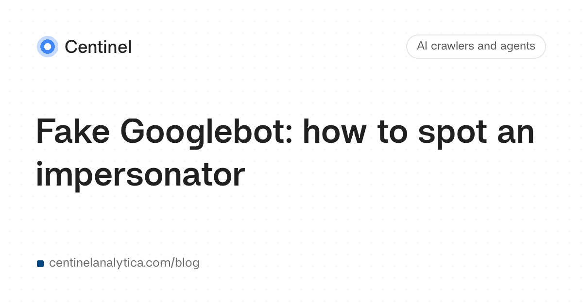 Fake Googlebot: how to spot an impersonator
