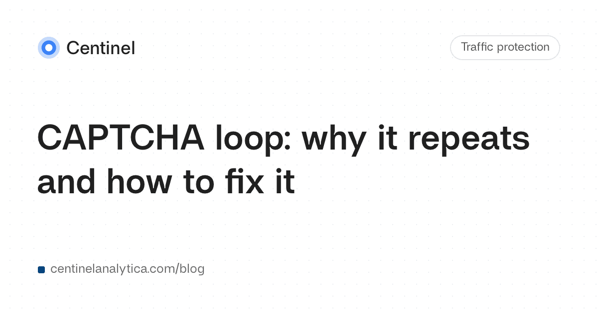 CAPTCHA loop: why it repeats and how to fix it