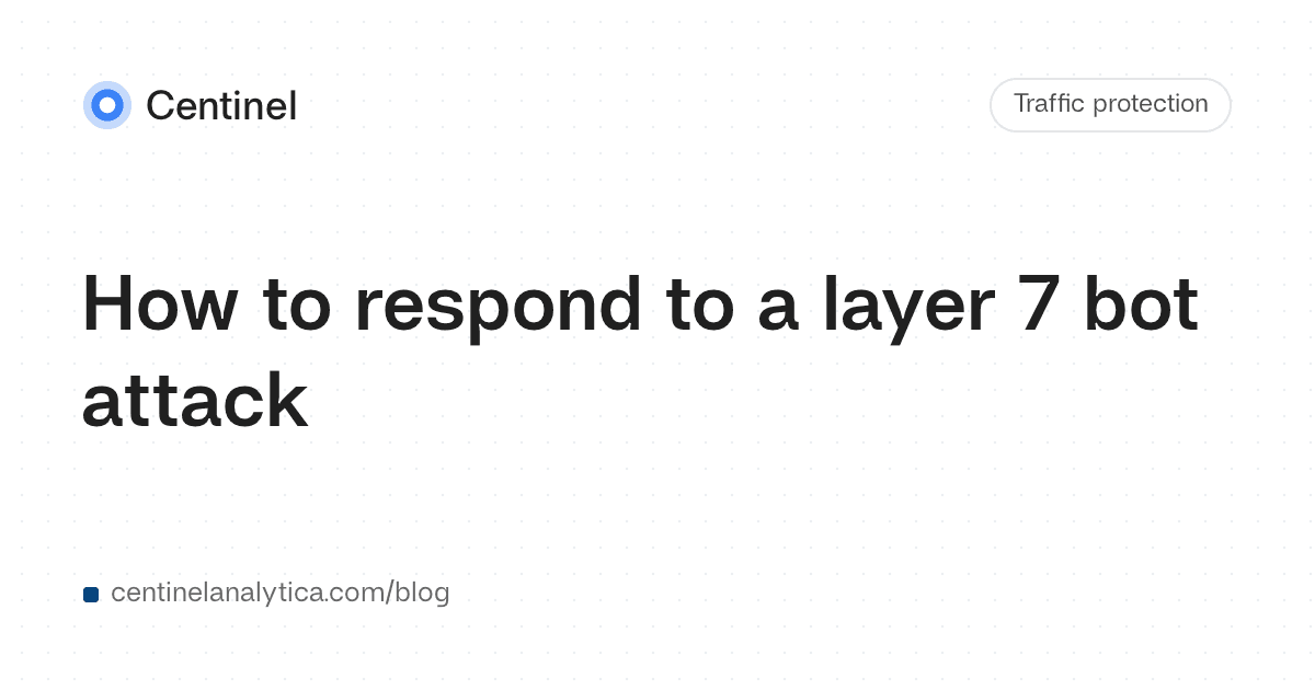 How to respond to a layer 7 bot attack