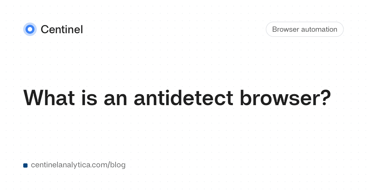 What is an antidetect browser?