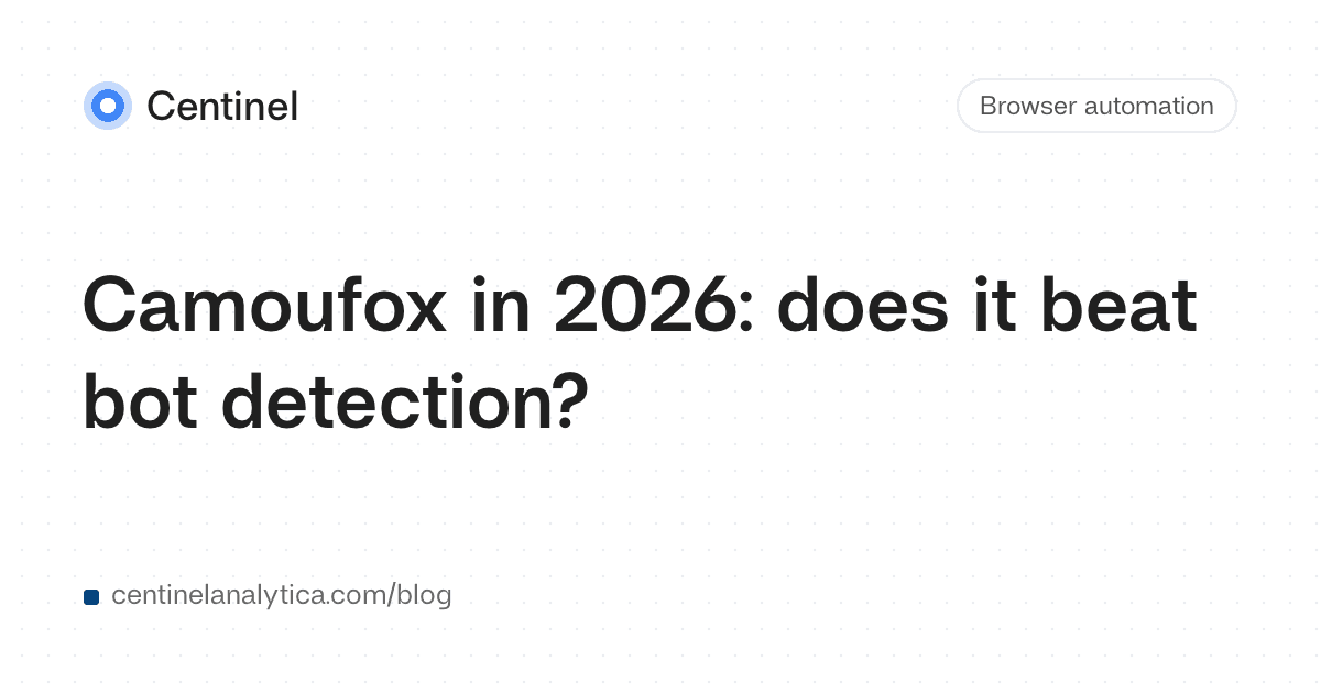 Camoufox in 2026: does it beat bot detection?
